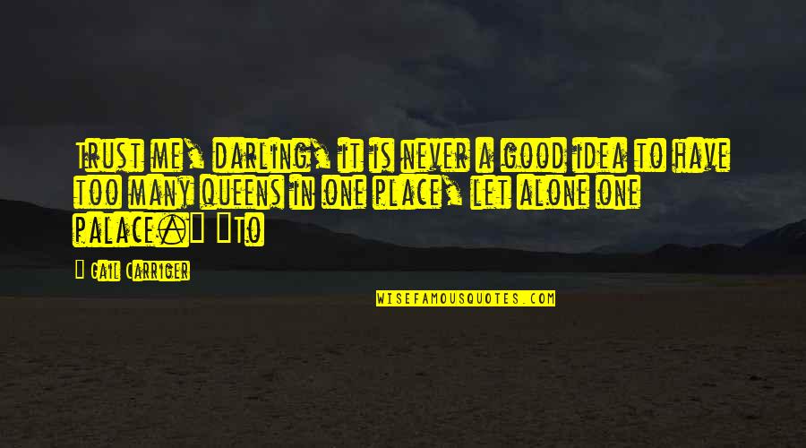 Place Too Quotes By Gail Carriger: Trust me, darling, it is never a good
