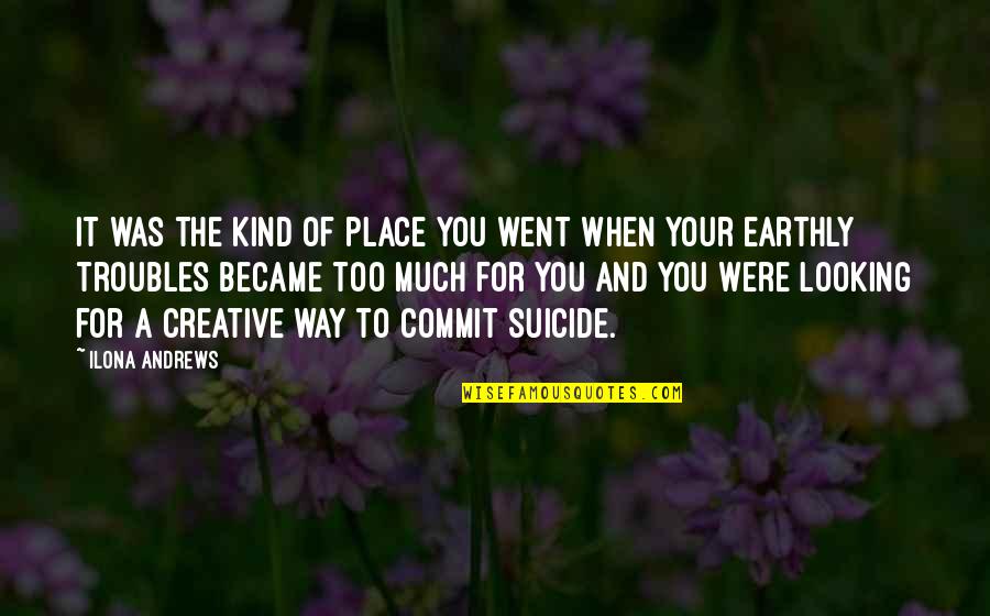 Place Too Quotes By Ilona Andrews: It was the kind of place you went