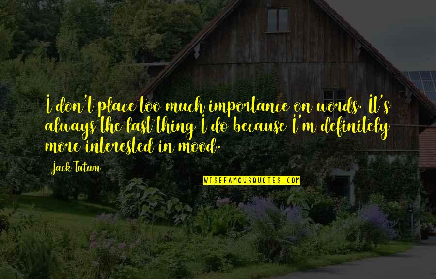 Place Too Quotes By Jack Tatum: I don't place too much importance on words.