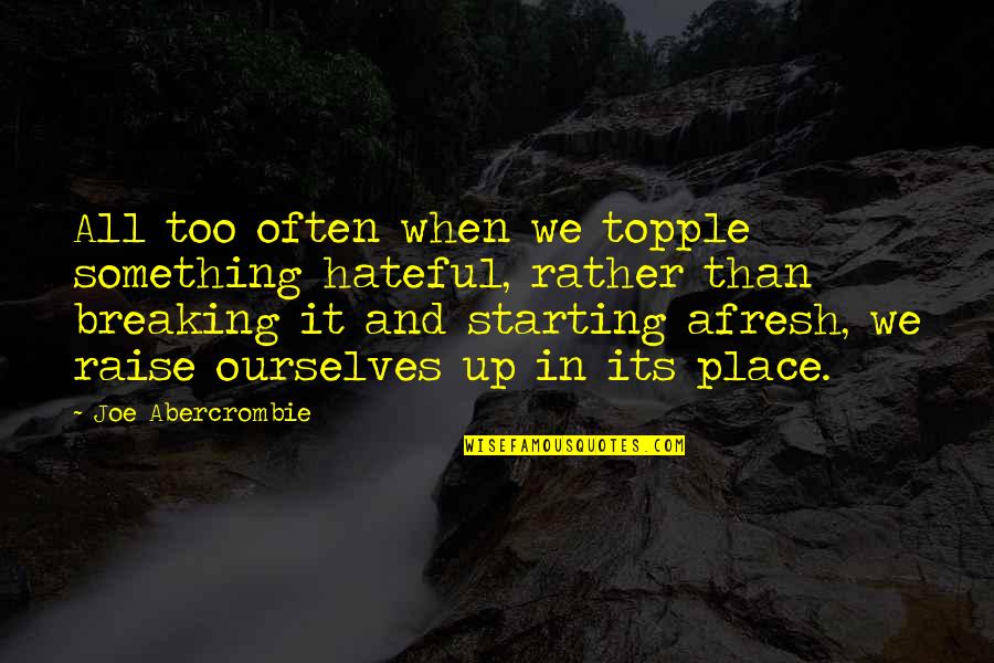 Place Too Quotes By Joe Abercrombie: All too often when we topple something hateful,