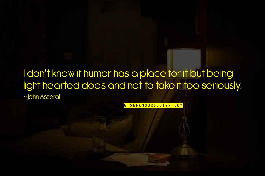 Place Too Quotes By John Assaraf: I don't know if humor has a place