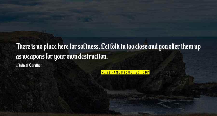 Place Too Quotes By Juliet Marillier: There is no place here for softness. Let