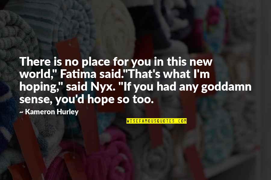 Place Too Quotes By Kameron Hurley: There is no place for you in this