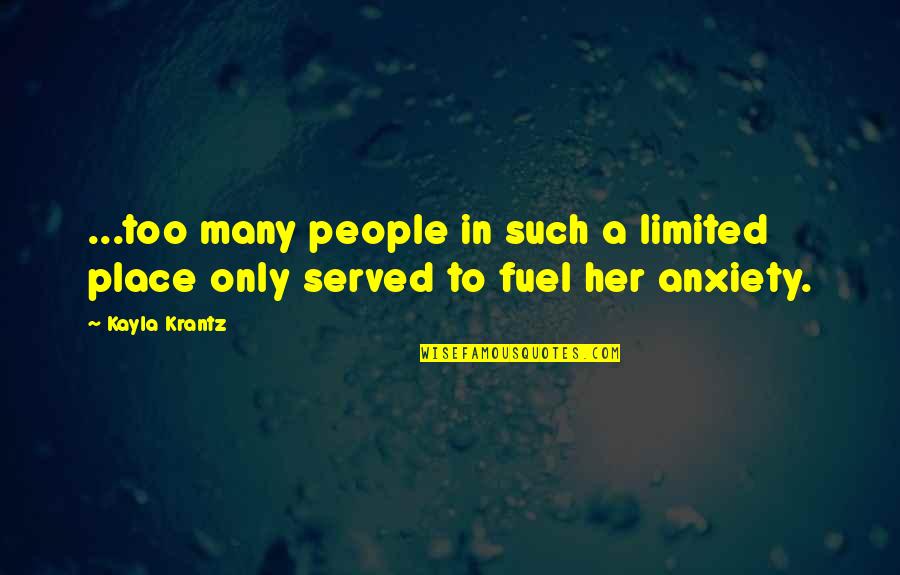 Place Too Quotes By Kayla Krantz: ...too many people in such a limited place