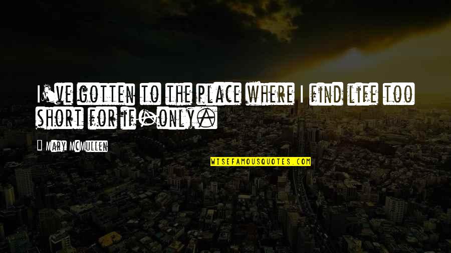 Place Too Quotes By Mary McMullen: I've gotten to the place where I find