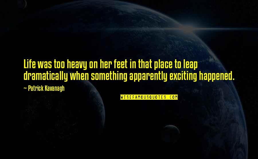 Place Too Quotes By Patrick Kavanagh: Life was too heavy on her feet in