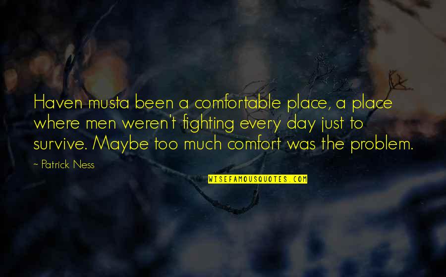 Place Too Quotes By Patrick Ness: Haven musta been a comfortable place, a place
