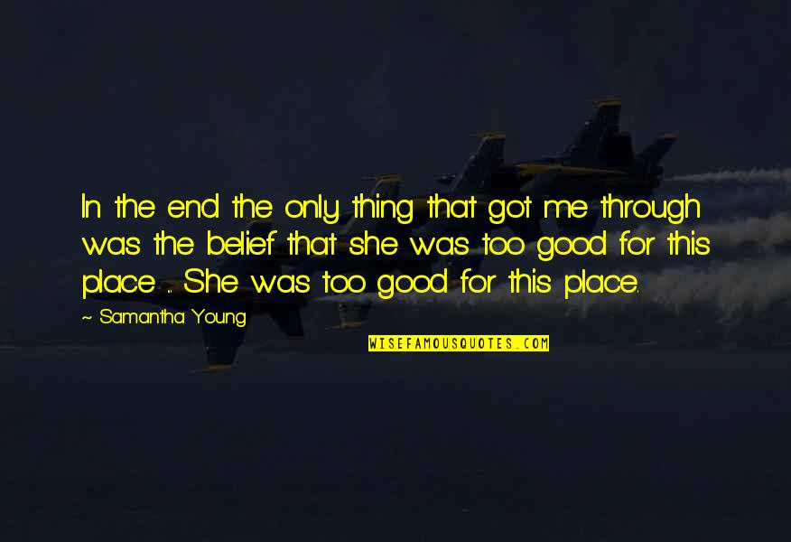 Place Too Quotes By Samantha Young: In the end the only thing that got
