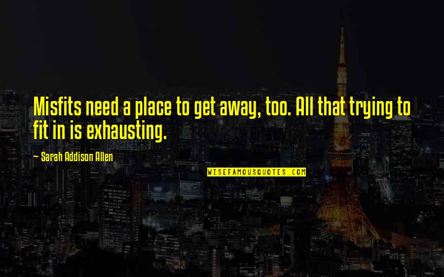 Place Too Quotes By Sarah Addison Allen: Misfits need a place to get away, too.