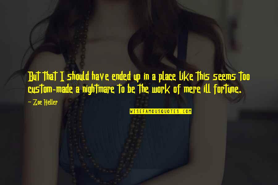 Place Too Quotes By Zoe Heller: But that I should have ended up in