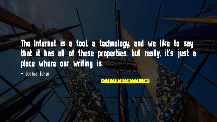 Place Tool Quotes By Joshua Cohen: The Internet is a tool, a technology, and