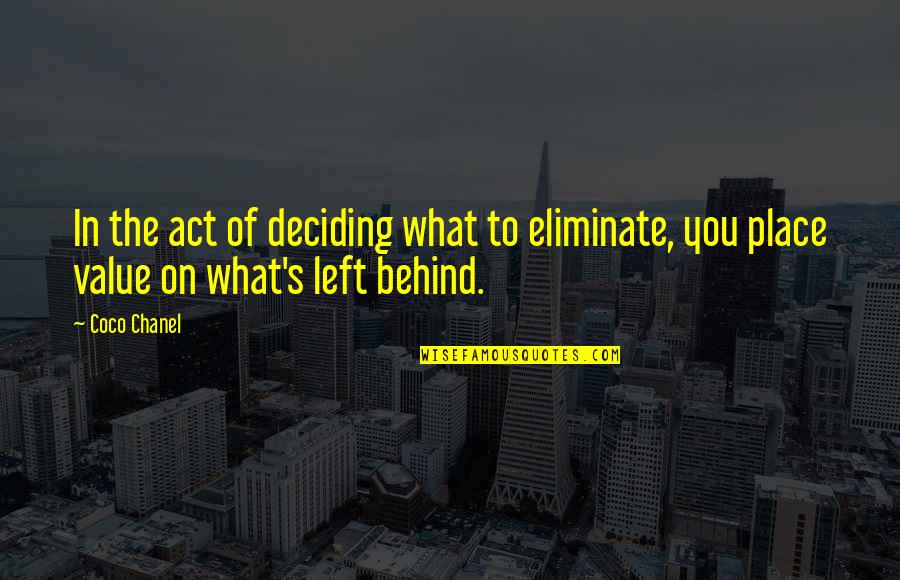 Place Value Quotes By Coco Chanel: In the act of deciding what to eliminate,
