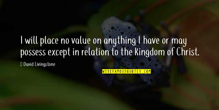 Place Value Quotes By David Livingstone: I will place no value on anything I