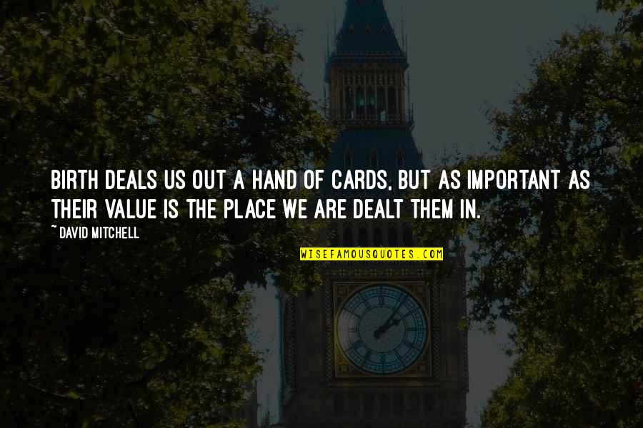 Place Value Quotes By David Mitchell: Birth deals us out a hand of cards,