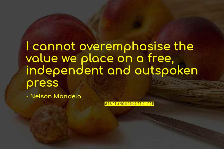 Place Value Quotes By Nelson Mandela: I cannot overemphasise the value we place on