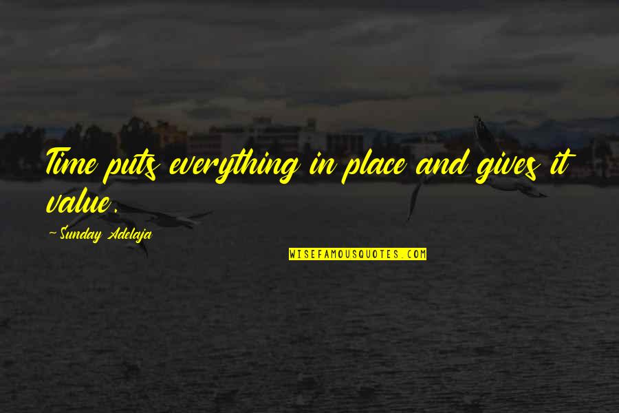 Place Value Quotes By Sunday Adelaja: Time puts everything in place and gives it