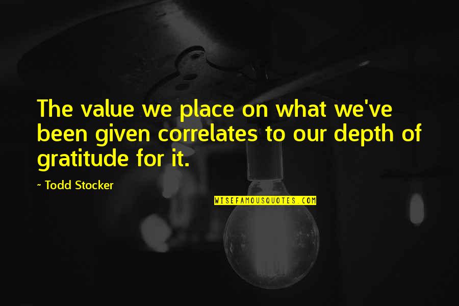 Place Value Quotes By Todd Stocker: The value we place on what we've been