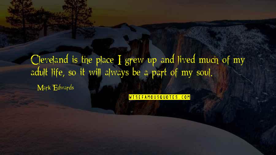Place You Grew Up Quotes By Mark Edwards: Cleveland is the place I grew up and