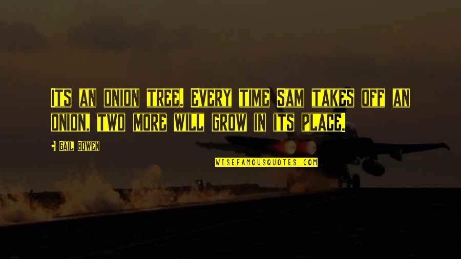 Place You Grow Up Quotes By Gail Bowen: Its an onion tree. Every time Sam takes
