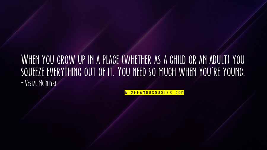 Place You Grow Up Quotes By Vestal McIntyre: When you grow up in a place (whether Place You Grow Up Quotes By Vestal McIntyre: When you grow up in a place (whether