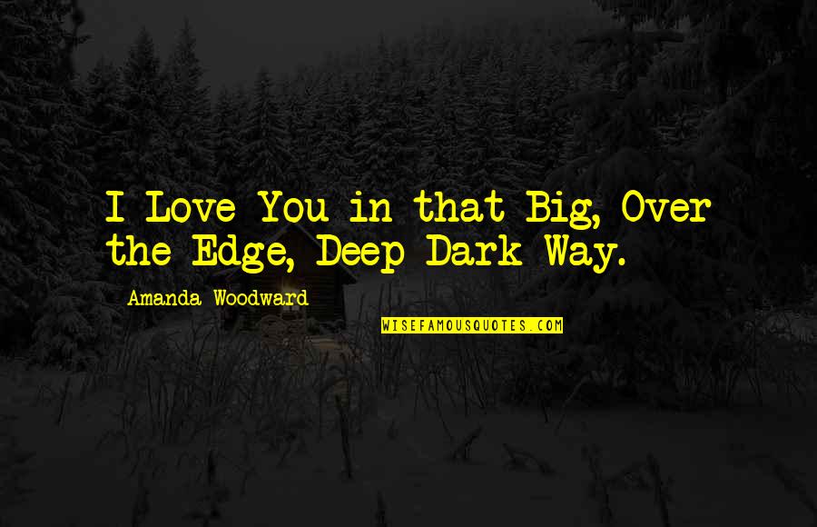 Place You Love Quotes By Amanda Woodward: I Love You in that Big, Over the