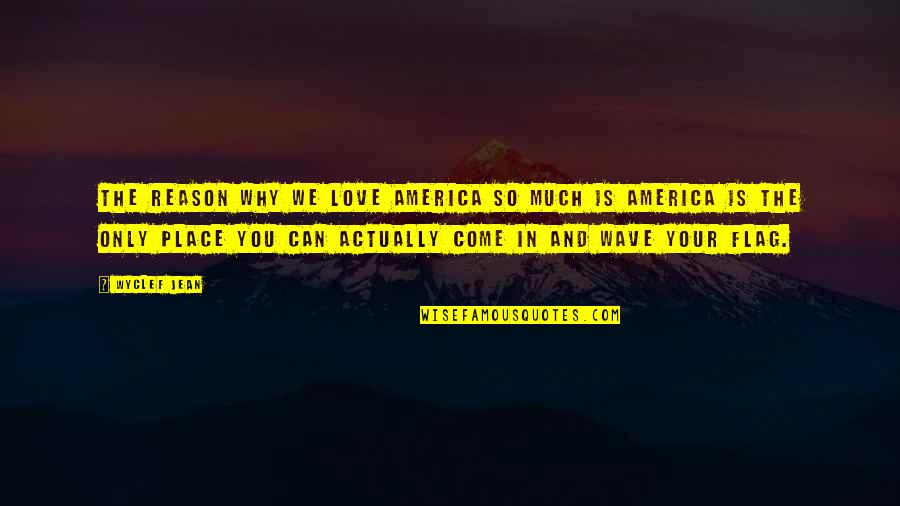 Place You Love Quotes By Wyclef Jean: The reason why we love America so much