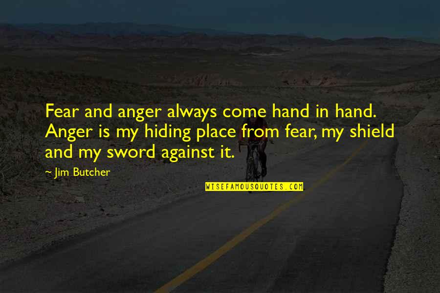 Place Your Hand Quotes By Jim Butcher: Fear and anger always come hand in hand. Place Your Hand Quotes By Jim Butcher: Fear and anger always come hand in hand.