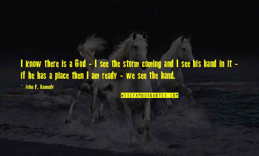 Place Your Hand Quotes By John F. Kennedy: I know there is a God - I Place Your Hand Quotes By John F. Kennedy: I know there is a God - I