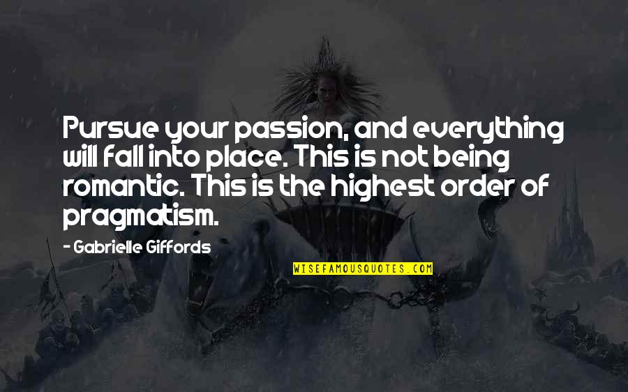 Place Your Order Quotes By Gabrielle Giffords: Pursue your passion, and everything will fall into