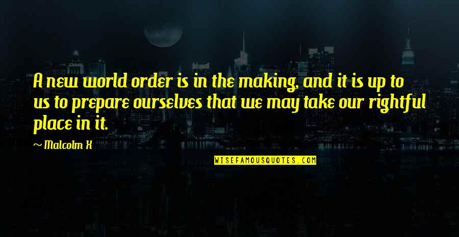 Place Your Order Quotes By Malcolm X: A new world order is in the making,