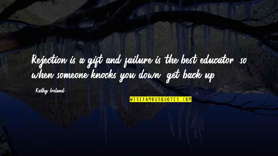 Placebo Best Song Quotes By Kathy Ireland: Rejection is a gift and failure is the