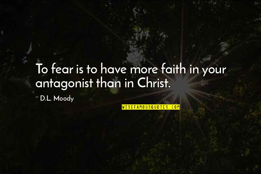 Placebo Memorable Quotes By D.L. Moody: To fear is to have more faith in