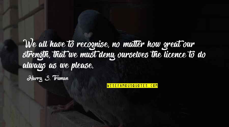 Placebo Quotes By Harry S. Truman: We all have to recognise, no matter how