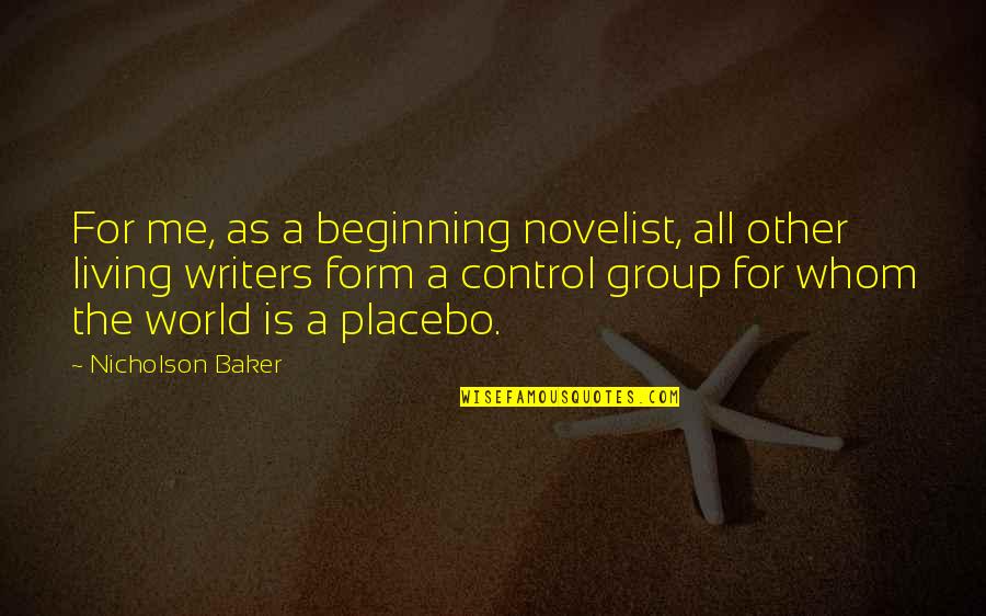 Placebo Quotes By Nicholson Baker: For me, as a beginning novelist, all other