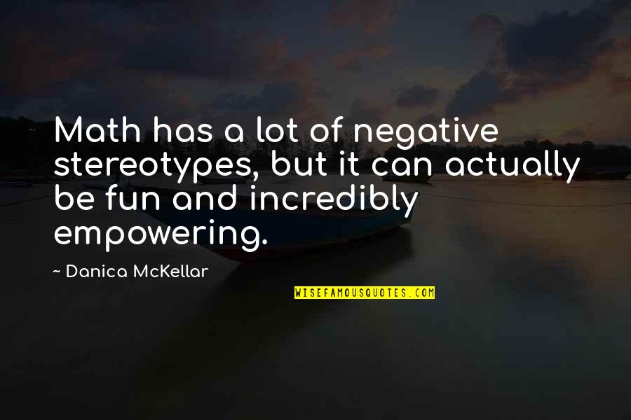 Placeholder Quotes By Danica McKellar: Math has a lot of negative stereotypes, but