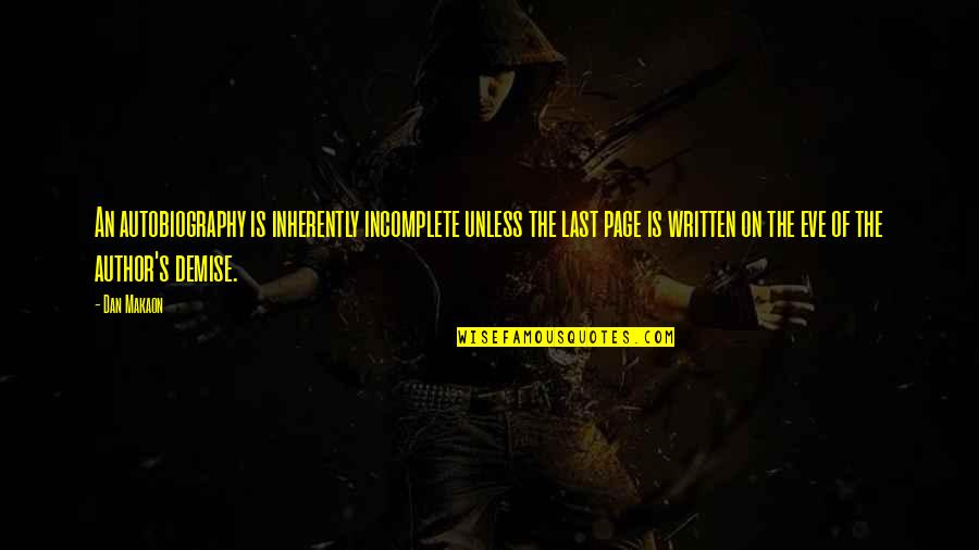 Placek Czeski Quotes By Dan Makaon: An autobiography is inherently incomplete unless the last Placek Czeski Quotes By Dan Makaon: An autobiography is inherently incomplete unless the last