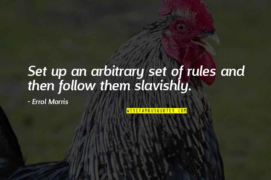 Placek Czeski Quotes By Errol Morris: Set up an arbitrary set of rules and