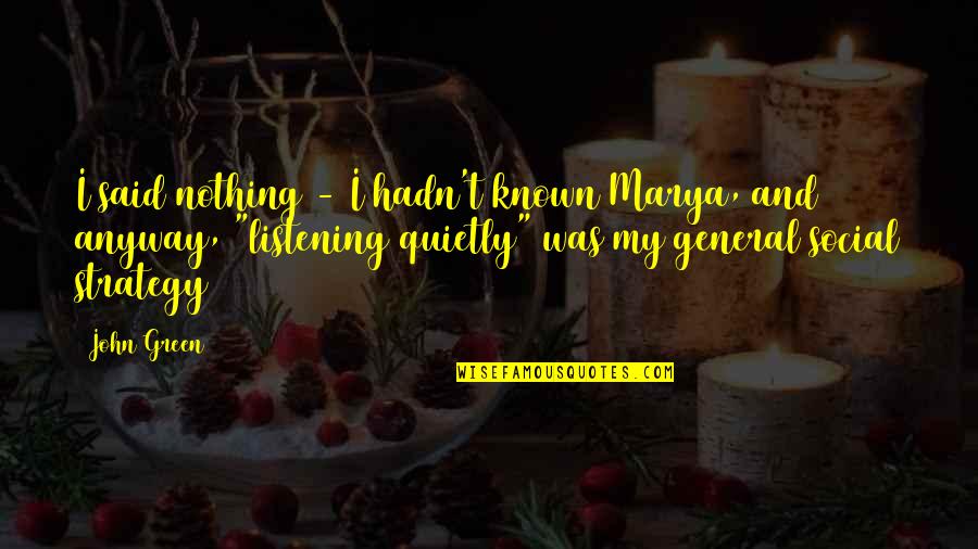 Placek Czeski Quotes By John Green: I said nothing - I hadn't known Marya, Placek Czeski Quotes By John Green: I said nothing - I hadn't known Marya,