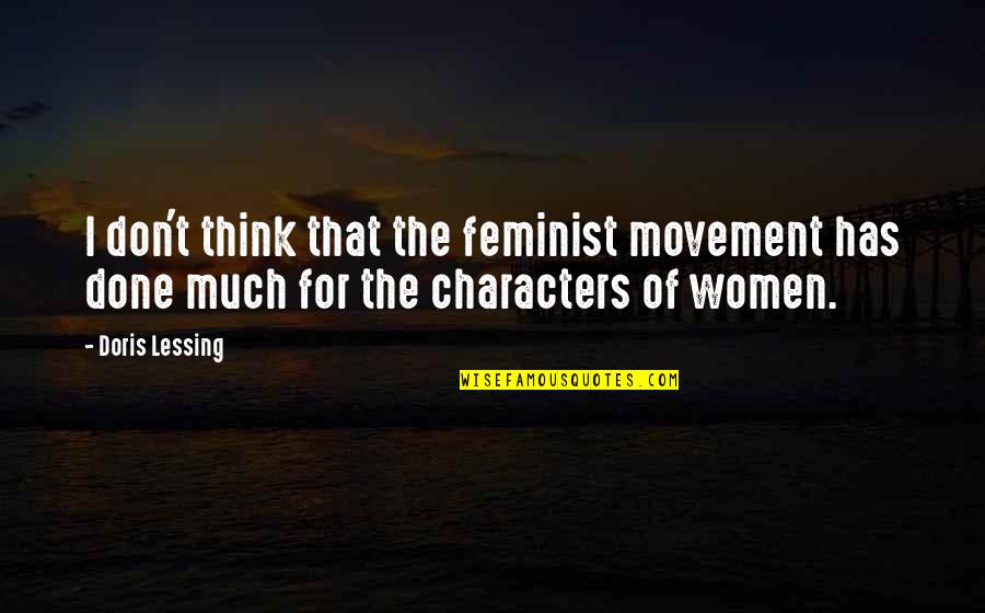 Placemen Quotes By Doris Lessing: I don't think that the feminist movement has