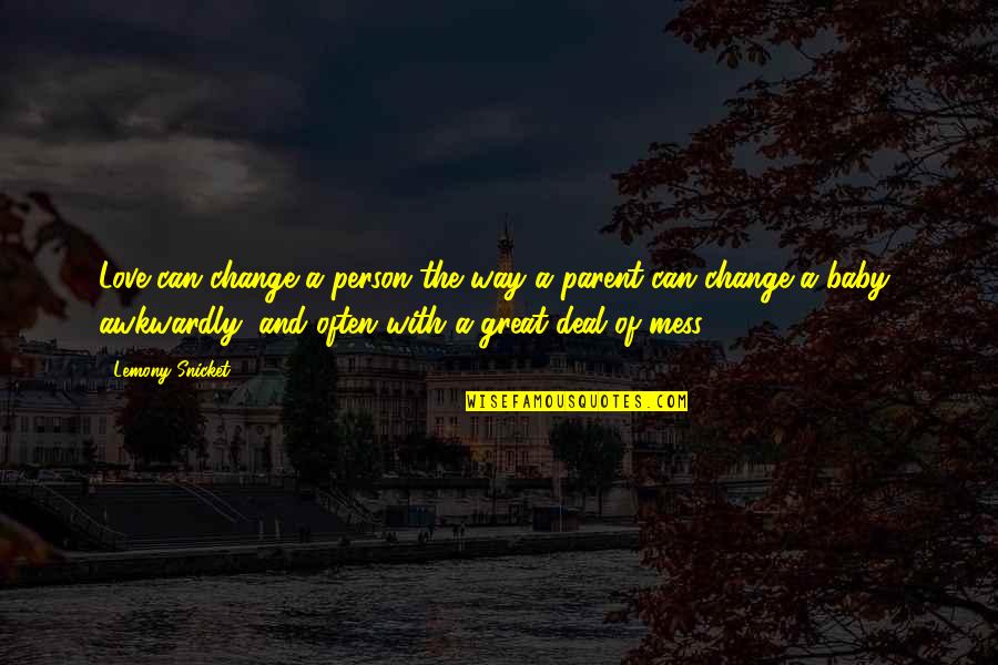 Placement Committee Quotes By Lemony Snicket: Love can change a person the way a Placement Committee Quotes By Lemony Snicket: Love can change a person the way a
