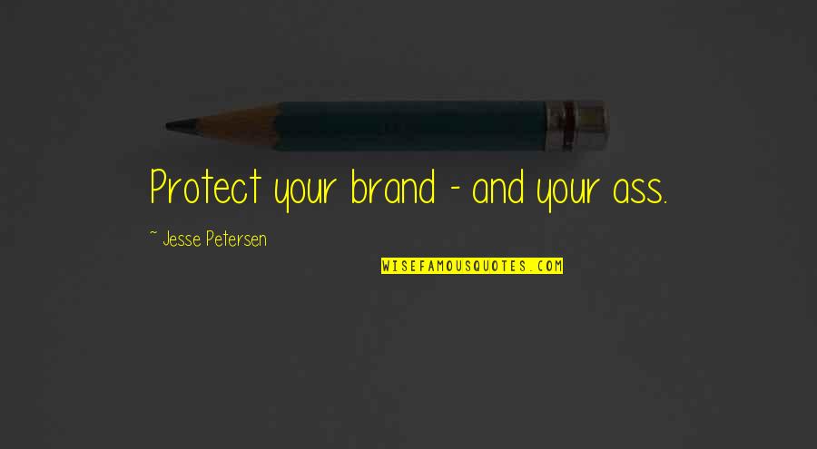 Placement Motivational Quotes By Jesse Petersen: Protect your brand - and your ass.