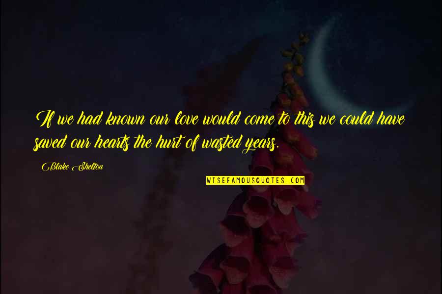 Placense Quotes By Blake Shelton: If we had known our love would come Placense Quotes By Blake Shelton: If we had known our love would come