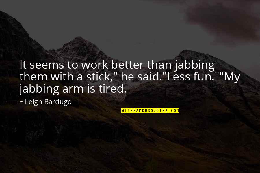 Placense Quotes By Leigh Bardugo: It seems to work better than jabbing them Placense Quotes By Leigh Bardugo: It seems to work better than jabbing them