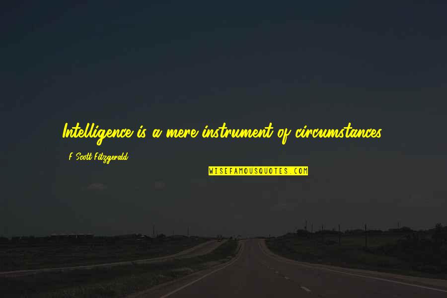 Placenta Previa Quotes By F Scott Fitzgerald: Intelligence is a mere instrument of circumstances. Placenta Previa Quotes By F Scott Fitzgerald: Intelligence is a mere instrument of circumstances.