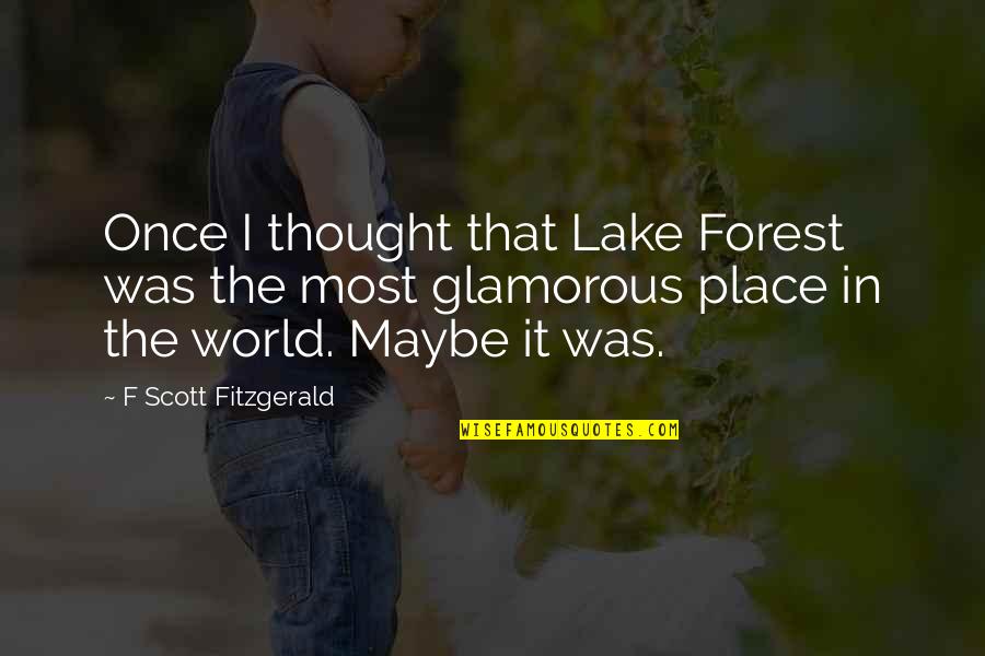 Placental Quotes By F Scott Fitzgerald: Once I thought that Lake Forest was the