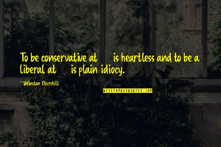 Placer Spca Quotes By Winston Churchill: To be conservative at 20 is heartless and Placer Spca Quotes By Winston Churchill: To be conservative at 20 is heartless and