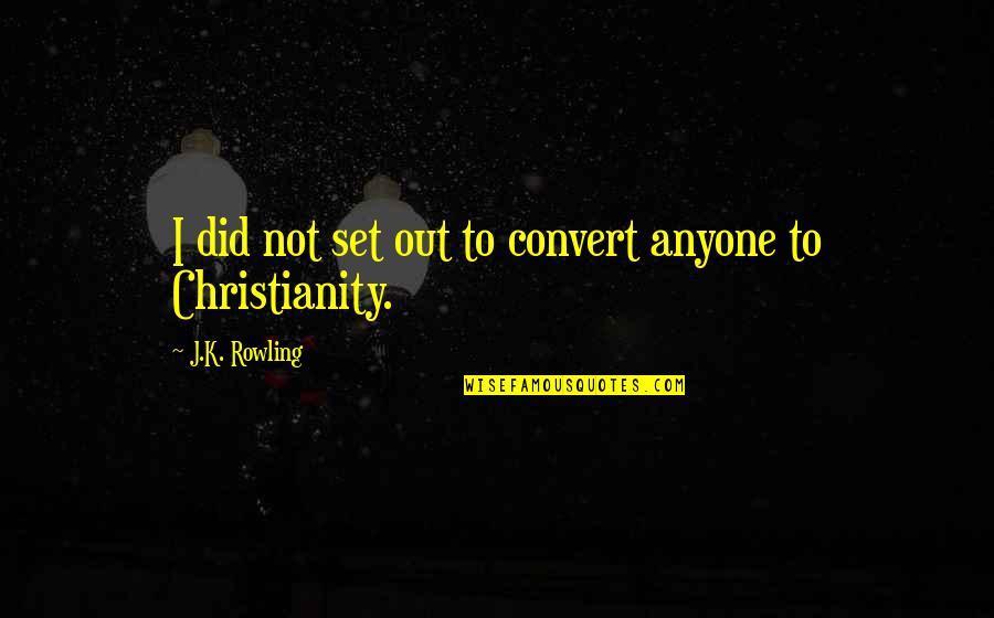 Placerea Este Quotes By J.K. Rowling: I did not set out to convert anyone
