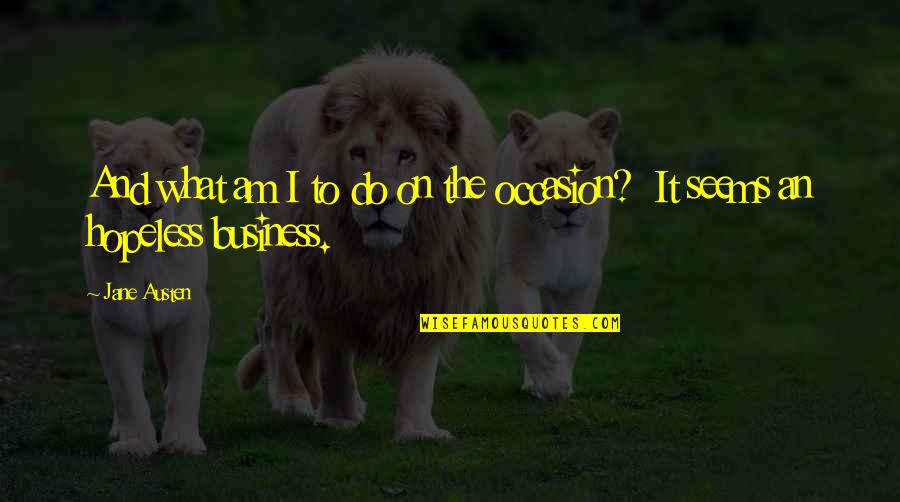 Placeres Pr Quotes By Jane Austen: And what am I to do on the