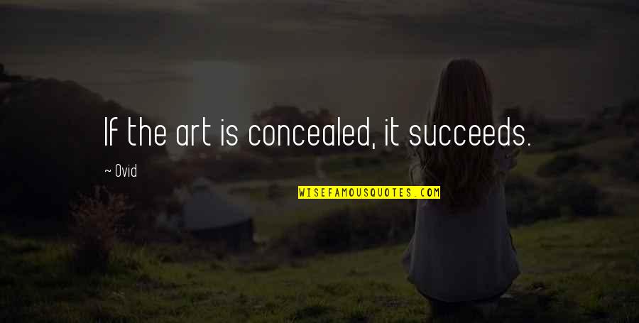 Placeres Sensoriales Quotes By Ovid: If the art is concealed, it succeeds.