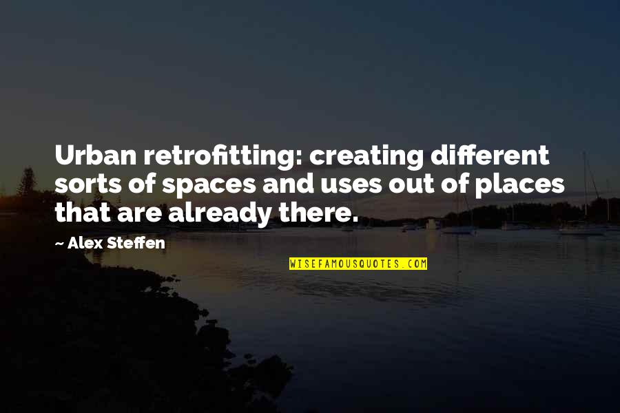 Places Already Are Quotes By Alex Steffen: Urban retrofitting: creating different sorts of spaces and Places Already Are Quotes By Alex Steffen: Urban retrofitting: creating different sorts of spaces and
